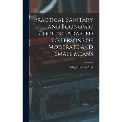 Practical Sanitary and Economic Cooking Adapted to Persons of Moderate and Small Means