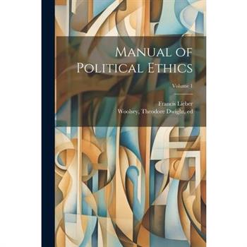 Manual of Political Ethics; Volume 1