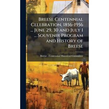 Breese Centennial Celebration, 1856-1956 ... June 29, 30 and July 1 ... Souvenir Program and History of Breese