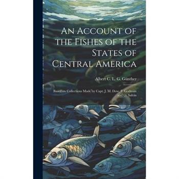 An Account of the Fishes of the States of Central America