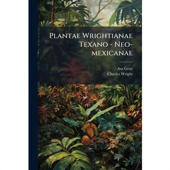 Plantae Wrightianae Texano - Neo-mexicanae