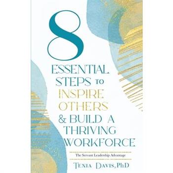 8 Essential Steps to Inspire Others & Build a Thriving Workforce