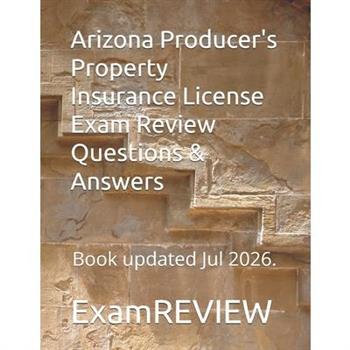 Arizona Producer's Property Insurance License Exam Review Questions & Answers