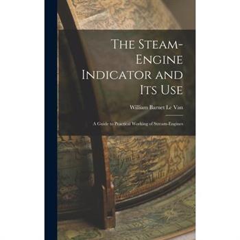 The Steam-Engine Indicator and Its Use