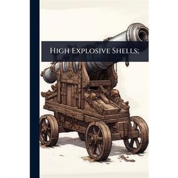 High Explosive Shells;