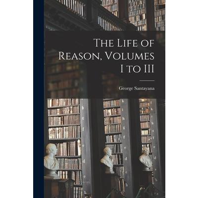 The Life of Reason, Volumes I to III