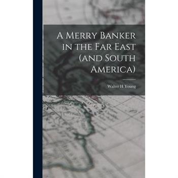 A Merry Banker in the Far East (and South America)