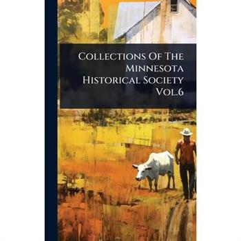 Collections Of The Minnesota Historical Society Vol.6