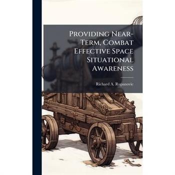 Providing Near-Term, Combat Effective Space Situational Awareness