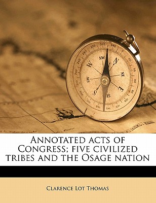 Annotated Acts of Congress; Five Civilized Tribes and the Osage Nation