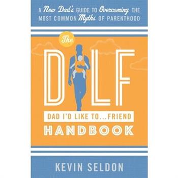 The DILF (Dad I'd Like To... Friend) Handbook