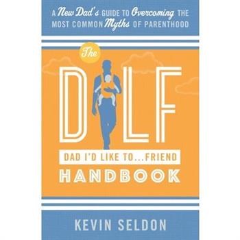 The DILF (Dad I'd Like To... Friend) Handbook