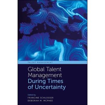 Global Talent Management During Times of Uncertainty