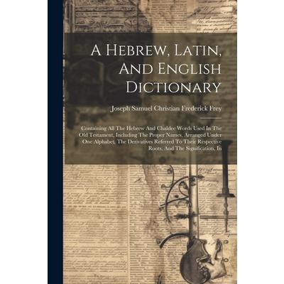 A Hebrew, Latin, And English Dictionary