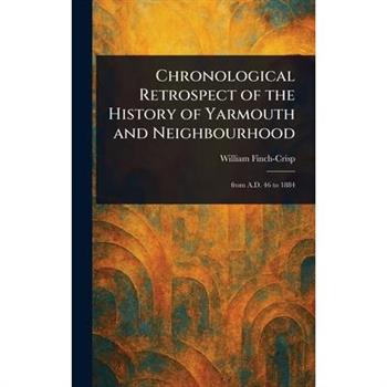 Chronological Retrospect of the History of Yarmouth and Neighbourhood