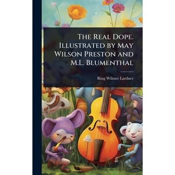 The Real Dope. Illustrated by May Wilson Preston and M.L. Blumenthal