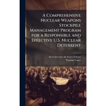 A Comprehensive Nuclear Weapons Stockpile Management Program for a Responsible and Effective U.S. Nuclear Deterrent