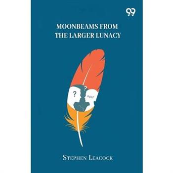 Moonbeams From The Larger Lunacy