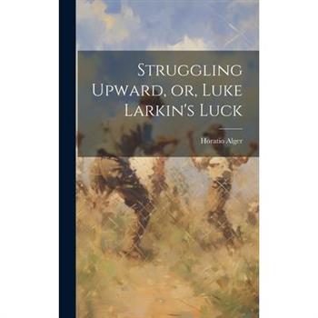 Struggling Upward, or, Luke Larkin's Luck