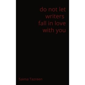 do not let writers fall in love with you