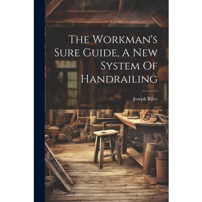 The Workman’s Sure Guide, A New System Of Handrailing