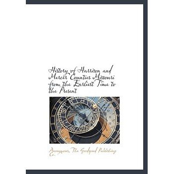 History of Harrison and Mercer Counties Missouri from the Earliest Time to the Present