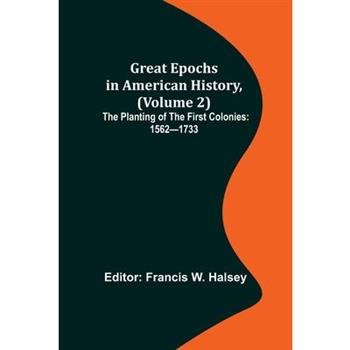 Great Epochs in American History, (Volume 2); The Planting of the First Colonies