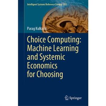 Choice Computing: Machine Learning and Systemic Economics for Choosing
