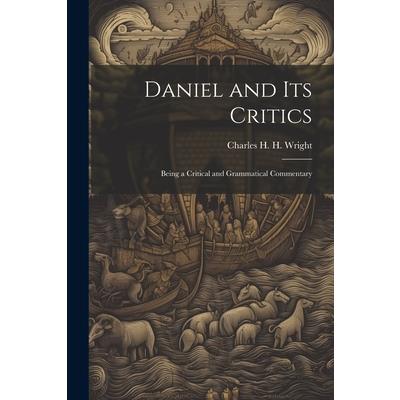 Daniel and its Critics; Being a Critical and Grammatical Commentary