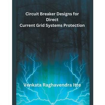 Circuit Breaker Designs for Direct Current Grid Systems Protection