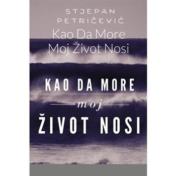 Kao Da More Moj Zivot Nosi