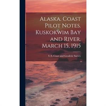 Alaska. Coast Pilot Notes. Kuskokwim Bay and River. March 15, 1915