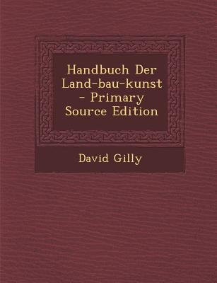 Handbuch Der Land-Bau-Kunst - Primary Source Edition