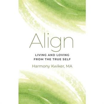 Align: Living and Loving from the True Self