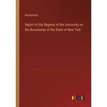 Report of the Regents of the University on the Boundaries of the State of New York