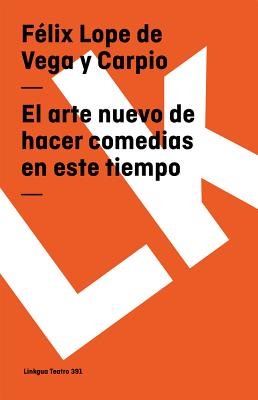 El Arte Nuevo De Hacer Comedias En Este Tiempo/ the New Art of Making Comedies in This Tim