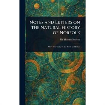 Notes and Letters on the Natural History of Norfolk