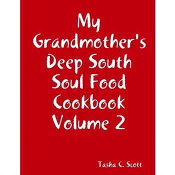 My Grandmother’s Deep South Soul Food Cookbook Volume 2