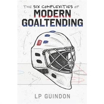 The Six Complexities of Modern Goaltending