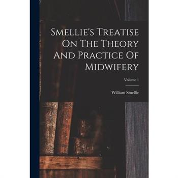 Smellie's Treatise On The Theory And Practice Of Midwifery; Volume 1