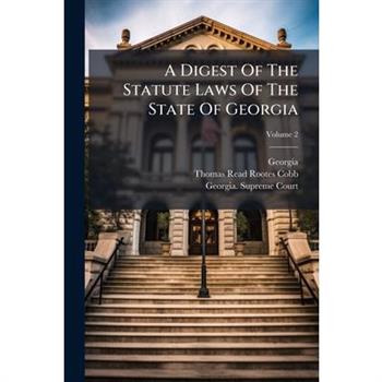 A Digest Of The Statute Laws Of The State Of Georgia