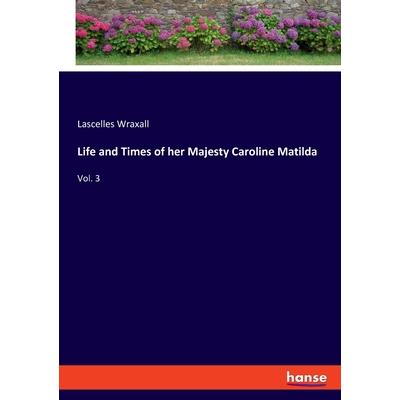 Life and Times of her Majesty Caroline Matilda