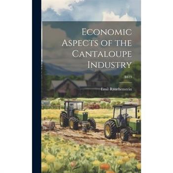 Economic Aspects of the Cantaloupe Industry; B419