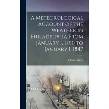 A Meteorological Account of the Weather in Philadelphia From January 1, 1790 to January 1, 1847