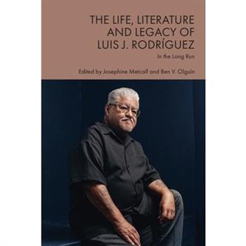 The Life, Literature and Legacy of Luis J. Rodr穩guez