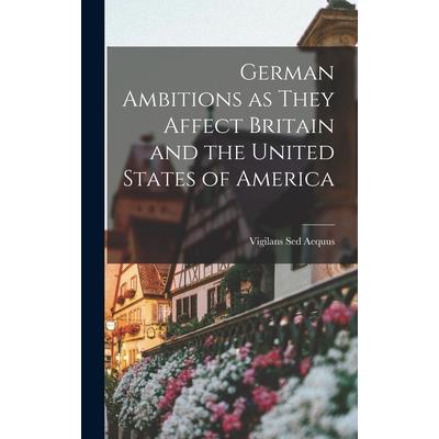 German Ambitions as They Affect Britain and the United States of America