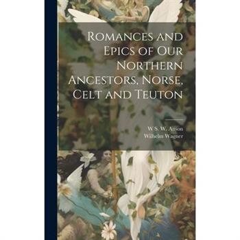 Romances and Epics of Our Northern Ancestors, Norse, Celt and Teuton