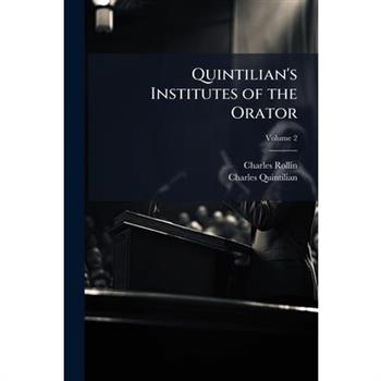 Quintilian’s Institutes of the Orator