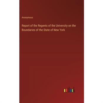 Report of the Regents of the University on the Boundaries of the State of New York
