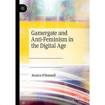 Gamergate and Anti-Feminism in the Digital Age